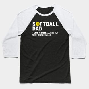 Softball Dad like A Baseball but with Bigger Balls Father's Baseball T-Shirt